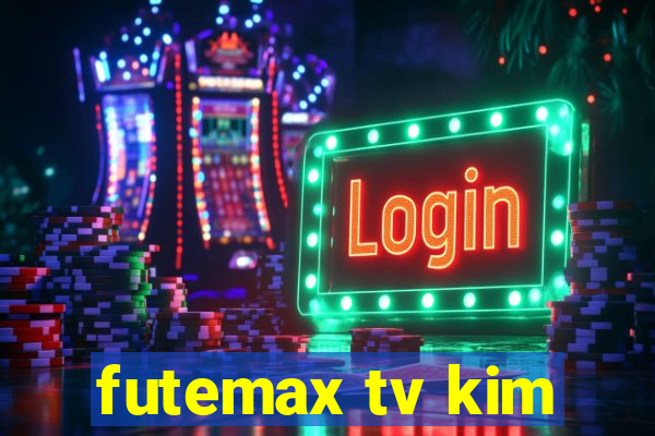 futemax tv kim